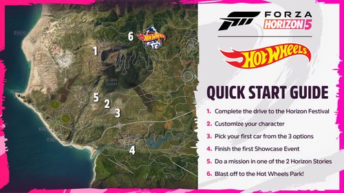 Quick start guide to play Forza Horizon 5: Hot Wheels. 1. Complete the drive to the Horizon Festival. 2. Customize your character. 3. Pick your first car from the 3 options.  4. Finish the first Showcase Event. 5. Do a mission in one of the two Horizon St
